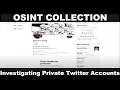 OSINT Collection Investigating Private Twitter Accounts