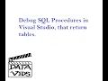 Debug Stored Procedures that Return Tables In Visual Studio