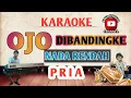 Download Lagu OJO DIBANDINGKE KARAOKE PRIA - NADA RENDAH ( DENY CAKNAN ABAH LALA )