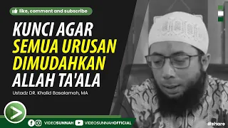 kunci agar semua urusan dimudahkan allah taala ustadz khalid basalamah ma