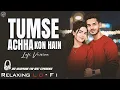 Lagu Tum Se Achcha Kaun Hai || Relaxing Lo- FI Version || चाँद टारे फुल सबनम | 90s Hindi Lo-Fi Song
