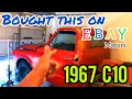 I Bought My 1967 C10 from EBAY MOTORS Is Buying Cars From EBAY SAFE
