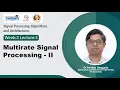 Lec 15 Multirate Signal Processing - II