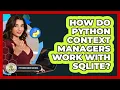 How Do Python Context Managers Work With SQLite - Python Code School