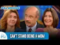 Can t Stand Being a Mom FULL EPISODE Dr Phil