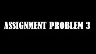 Assignment Problem 3