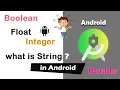 String value in android Whats is Integer Boolean Float Double Long Value in android studio