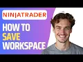 How to Save Workspace in NinjaTrader Full 2026 Guide