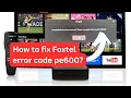 How to fix Foxtel error code pe6007