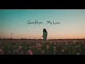 Download Lagu Goodbye, My Love | Heartbreaking Ballad