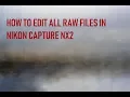 HOW TO EDIT ALL RAW FILES USING NIKON CAPTURE NX2