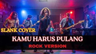 slank kamu harus pulang rock cover aransemen ulang lebih kasar u0026 nendang 