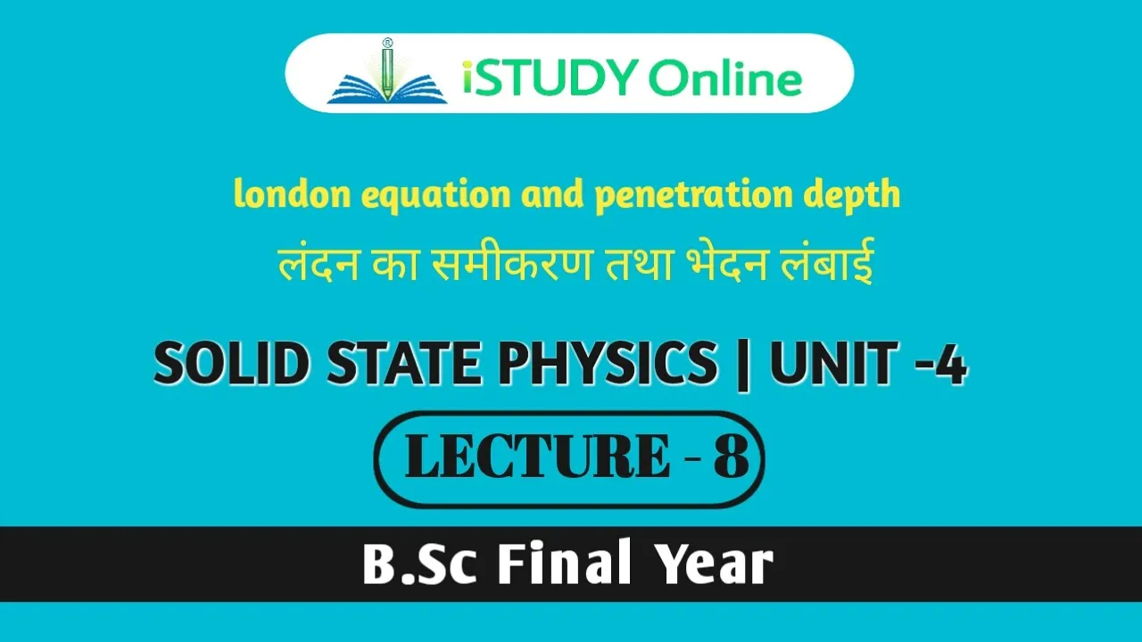 London equation and penetration depth (lecture-8)|solid state physics|B.Sc final year|istudy online