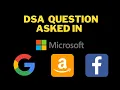 Data Structure Algorithm practice asked questions in Amazon Google and Microsoft