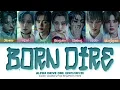 ALPHA DRIVE ONE 'Born dire' lyrics (알파드라이브원 'Born dire' 가사) (Color coded lyrics Eng/Rom/Han)