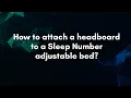 How to attach a headboard to a Sleep Number adjustable bed