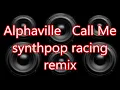 Alphaville   Call Me   synthpop racing remix