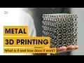METAL 3D PRINTING What is it and how does it work