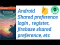 Android Shared preference login register firebase shared preference etc