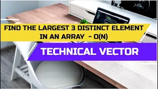 Find the largest 3 distinct element of an array Optimized Solution O N Interview Problem