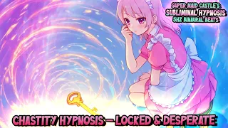 Chastity Hypnosis - Locked Desperate