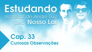 Estudando as Obras de André Luiz | Livro: Nosso Lar - Cap. 33 - Curiosas Observações