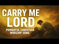Download Lagu Carry Me Lord | Powerful Christian Worship Song (Original)