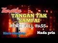 Download Lagu Tangan tak sampai Remix karaoke nada pria