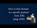 How to find element at a Specific Position From XML using LINQ in UiPath