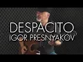 Despacito - Luis Fonsi  ft. Daddy Yankee - Spanish Fingerstyle Guitar - Igor Presnyakov