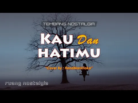 Download MP3 LAGU NOSTALGIA - KAU DAN HATIMU || LIRIK & COVER || HendMarkHoka