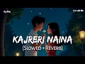 Download Lagu Kajreri Naina | कजरैरी नैना cg song | Slowed And Reverb | Lofi With Vibe