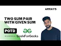 Two Sum Pair With Given Sum Arrays