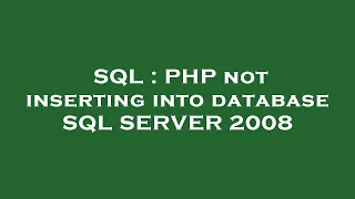 SQL PHP not inserting into database SQL SERVER 2008