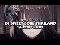 Download Lagu DJ SWEET LOVE THAILAND STYLE (Slowed + Reverb) 🎧