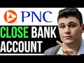 HOW TO PROPERLY CLOSE A PNC BANK ACCOUNT 2024 FULL GUIDE