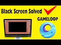Gameloop Emulator Black Screen Solved