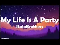 Download Lagu ItaloBrothers - My Life Is A Party (Lyrics)