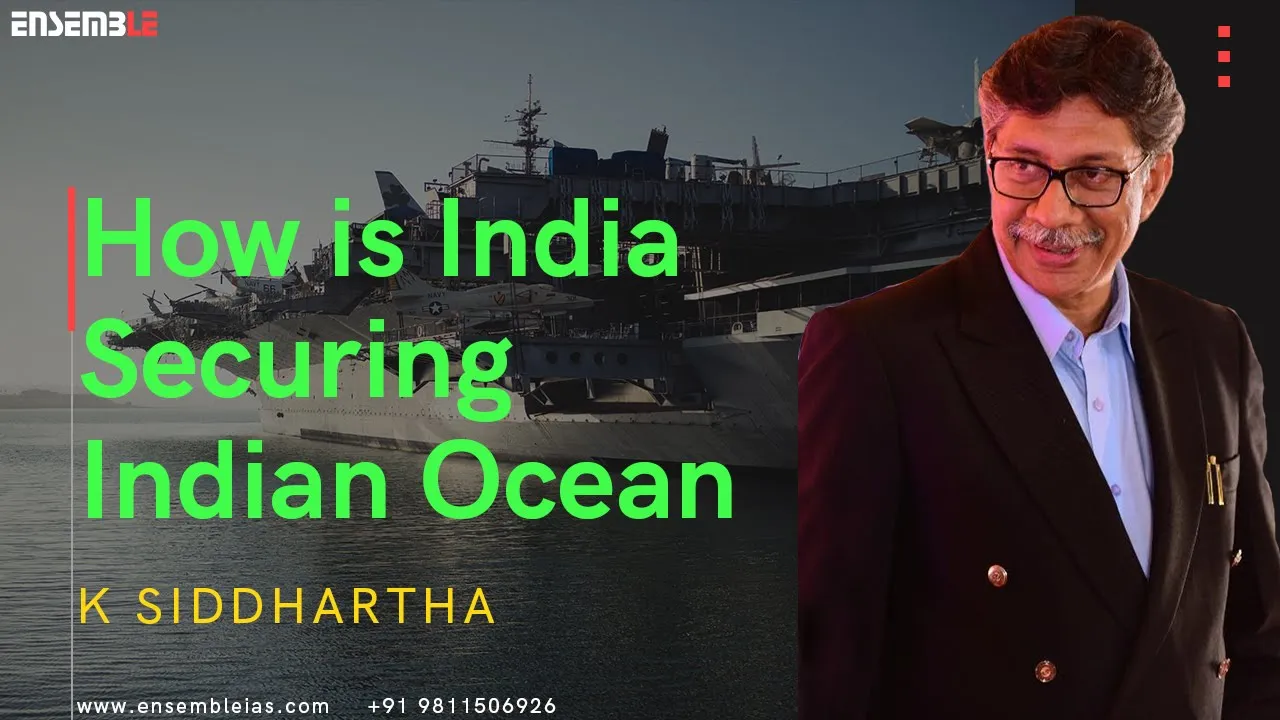 MARITIME SECURITY SECURING INDIAN OCEAN | ENSEMBLE IAS | K SIDDHARTHA