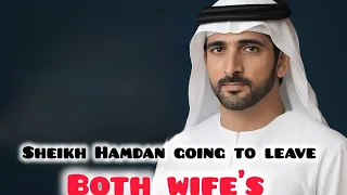 sheikh hamdan is going to leave both wives 