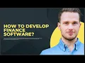 HOW TO DEVELOP FINANCE SOFTWARE
