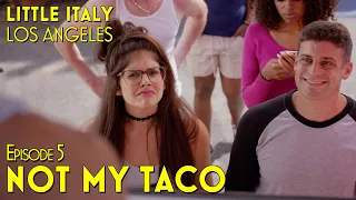 little italy los angeles episode 5 not my taco