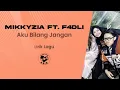 Download Lagu MikkyZia ft. F4dli - Aku Bilang Jangan (Lirik Lagu)