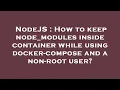 NodeJS How to keep node - modules inside container while using docker-compose and a non-root user