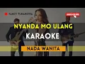 Download Lagu NYANDA MO ULANG KARAOKE - NADA WANITA (ISTI YULISTRI)