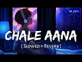 Download Lagu Chale Aana (Slowed + Reverb) | Armaan Malik | De De Pyaar De | SR Lofi