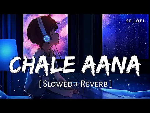 Download MP3 Chale Aana (Slowed + Reverb) | Armaan Malik | De De Pyaar De | SR Lofi