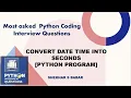 Python Program How to Convert Datetime to Seconds Python Coding Interview Question