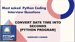 Python Program How to Convert Datetime to Seconds Python Coding Interview Question
