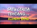 Download Lagu Element - Satu Cerita Tentang (Lirik)